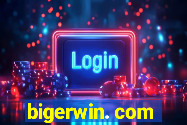 bigerwin. com